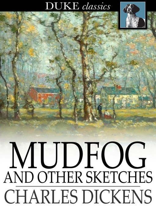 Title details for Mudfog and Other Sketches by Charles Dickens - Wait list
